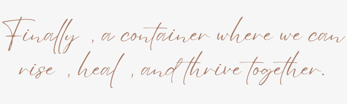 Finally, a container where we can rise, heal, and thrive together.